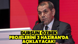 Dursun Özbek, 3 Haziran'da projelerini açıklayacak