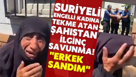 Suriyeli, engelli kadına tekme atan kişi