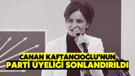 Canan Kaftancıoğlu'nun parti üyeliği düşürüldü