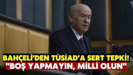 Bahçeli'den TÜSİAD'a tepki