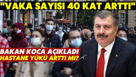 Bakan Koca açıkladı: Vaka sayısı 40 kat arttı!