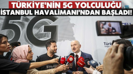 Türkiye'nin 5G yolculuğu başladı!