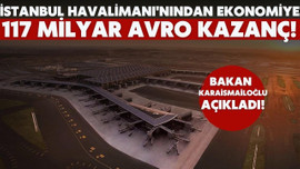 İstanbul Havalimanı 117 milyar avro kazanç sağladı