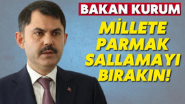 Bakan Kurum: "Millete parmak sallamayı bırakın"