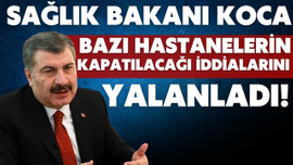 Sağlık Bakanı Koca, o iddiaları yalanladı!