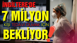 İngiltere'de 7 Milyon kişi tedavi olmayı bekliyor!