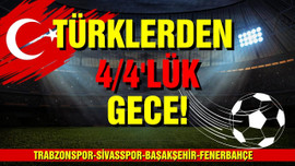 Türklerden 4 4'lük gece!