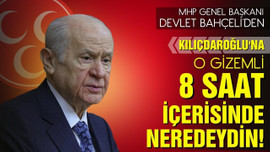 Bahçeli: O gizemli 8 saat içerisinde neredeydin