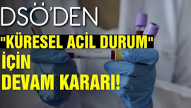 DSÖ'den "Küresel acil durum" için devam kararı!