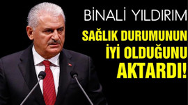 Yıldırım, sağlık durumunun iyi olduğunu bildirdi!