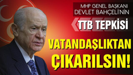 Bahçeli'nin TTB tepkisi: Vatandaşlıktan çıkarılsın