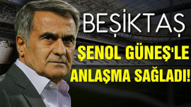 Beşiktaş, Şenol Güneş'le anlaşma sağladı!