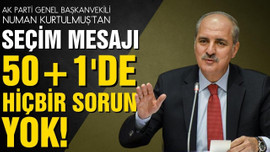 Kurtulmuş: 50+1'de hiçbir sorun yok