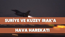 Suriye ve Kuzey Irak’ta hava harekatı!