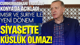 Erdoğan'dan Suriye mesajı: Siyasette küslük olmaz