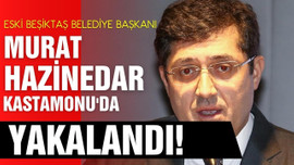 Eski Başkan Murat Hazinedar yakalandı!