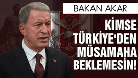 Bakan Akar: Kimse Türkiye'den müsamaha beklemesin