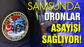Samsun'da dronlar asayişi sağlıyor