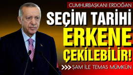 Cumhurbaşkanı Erdoğan "Seçim tarihi öne çekilebili