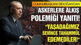 Erdoğan'dan askerlere alkış polemiği yanıtı!