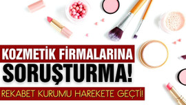 Kozmetik firmalarına rekabet soruşturması