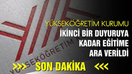 YÖK "Eğitim öğretime ara verildi"