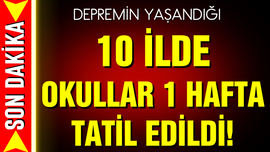 Depremin yaşandığı 10 ilde okullar 1 hafta tatil!