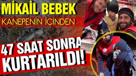 Mikail bebek 47 saat sonra enkazdan kurtarıldı!