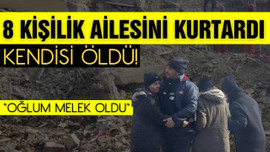 Depremde 8 kişilik ailesini kurtardı, kendisi öldü