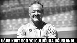 Uğur Kurt son yolculuğuna uğurlandı