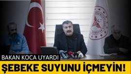 Bakan Koca uyardı: "Şebeke suyunu içmeyelim"