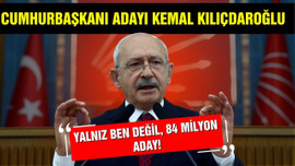 Kılıçdaroğlu: Yalnız ben değil, 84 milyon aday!