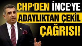 CHP'den İnce'ye adaylıktan çekil çağrısı!