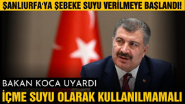 Şanlıurfa’ya şebeke suyu verilmeye başlandı!