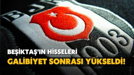 Beşiktaş'ın hisseleri galibiyet sonrası yükseldi!