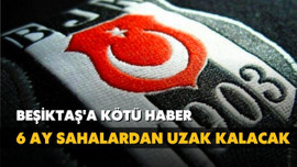 Beşiktaş'a kötü haber!