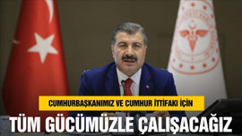 Bakan Koca, "Tüm gücümüzle çalışacağız"