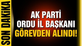 AK Parti Ordu İl Başkanı görevden alındı