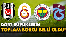 Dört büyük kulübün toplam borcu belli oldu!