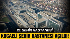 Kocaeli Şehir Hastanesi açıldı