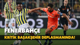 Fenerbahçe, kritik Başakşehir deplasmanında!