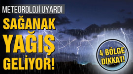 Meteoroloji'den 4 bölge için sağanak uyarısı