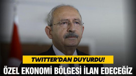 Kılıçdaroğlu, "Özel ekonomi bölgesi ilan edeceğiz"