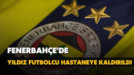 Fenerbahçeli oyuncu hastaneye kaldırıldı!