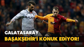 Galatasaray, Başakşehir'i konuk ediyor!