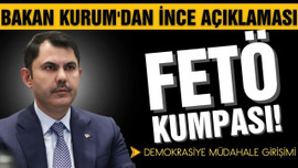 Bakan Kurum'dan İnce açıklaması: FETÖ kumpası!