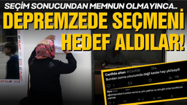 Depremzede seçmeni hedef aldılar!