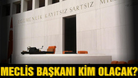 Meclise kim başkanlık edecek!