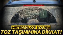 Meteorolojiden toz taşınımı uyarısı!