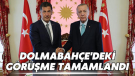 Dolmabahçe'deki görüşme tamamlandı!